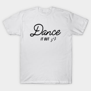 Dance it out T-Shirt